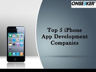 Top 5 iPhone
App Development
   Companies
 