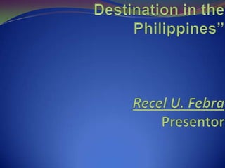 “Top 5 Island Tourist Destination in the Philippines”Recel U. FebraPresentor 