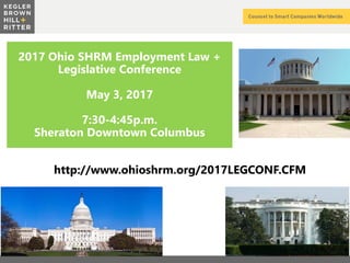 z
2017 Ohio SHRM Employment Law +
Legislative Conference
May 3, 2017
7:30-4:45p.m.
Sheraton Downtown Columbus
http://www.ohioshrm.org/2017LEGCONF.CFM
 
