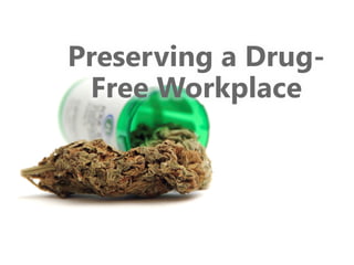 Preserving a Drug-
Free Workplace
 