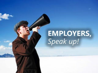 z
EMPLOYERS,
Speak up!
 