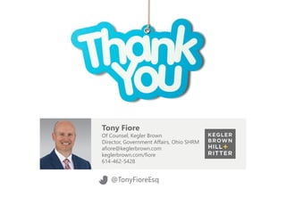 Tony Fiore
Of Counsel, Kegler Brown
Director, Government Affairs, Ohio SHRM
afiore@keglerbrown.com
keglerbrown.com/fiore
614-462-5428
@TonyFioreEsq
 