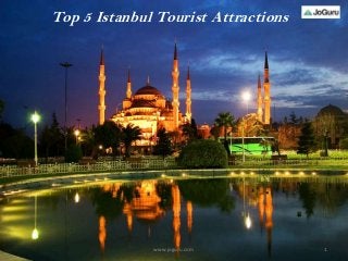 Top 5 Istanbul Tourist Attractions
1www.joguru.com
 