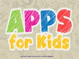 Interactive apps for your kids' overall development
 