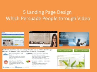 5 Landing Page Design
Which Persuade People through Video
 