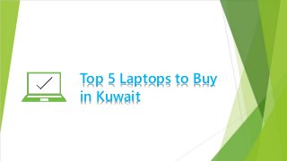 Top 5 Laptops to Buy
in Kuwait
 