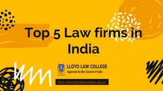 Top 5 Law firms in
India
https://www.lloydlawcollege.edu.in/
 