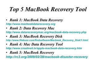 Top 5 MacBook Recovery Tool   ,[object Object],[object Object],[object Object],[object Object],[object Object],[object Object],[object Object],[object Object],[object Object],[object Object]