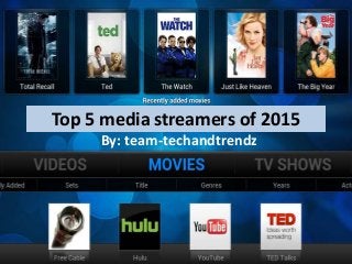 Top 5 media streamers of 2015
By: team-techandtrendz
 