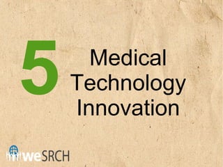 Medical
Technology
Innovation
5
 