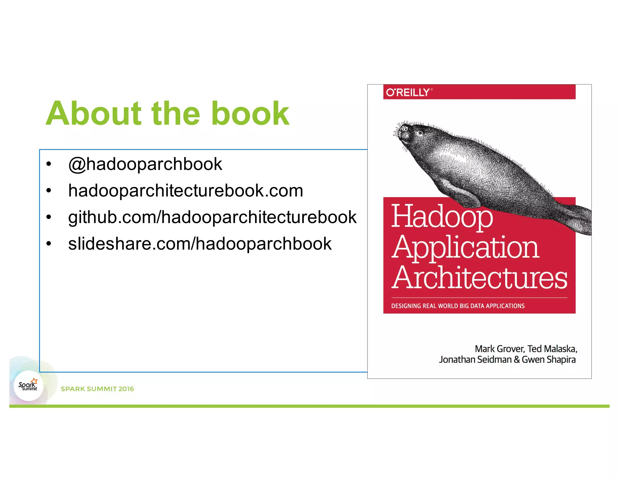About the book
•  @hadooparchbook
•  hadooparchitecturebook.com
•  github.com/hadooparchitecturebook
•  slideshare.com/hadooparchbook
 