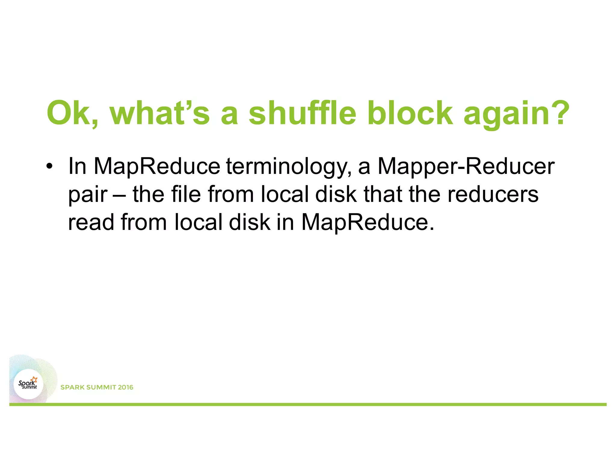 Why?
•  No Spark shuffle block can be greater than 2 GB
 