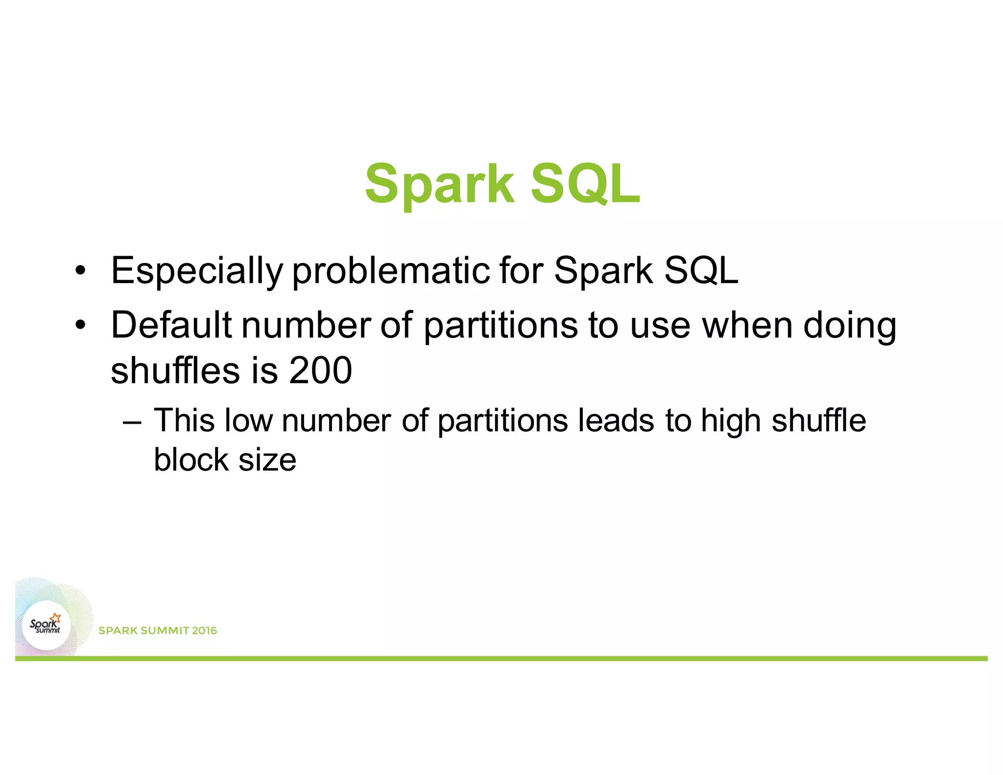 What’s going on here?
•  Spark uses ByteBuffer as abstraction for
blocks
val buf = ByteBuffer.allocate(length.toInt)
•  ByteBuffer is limited by Integer.MAX_SIZE (2 GB)!
 