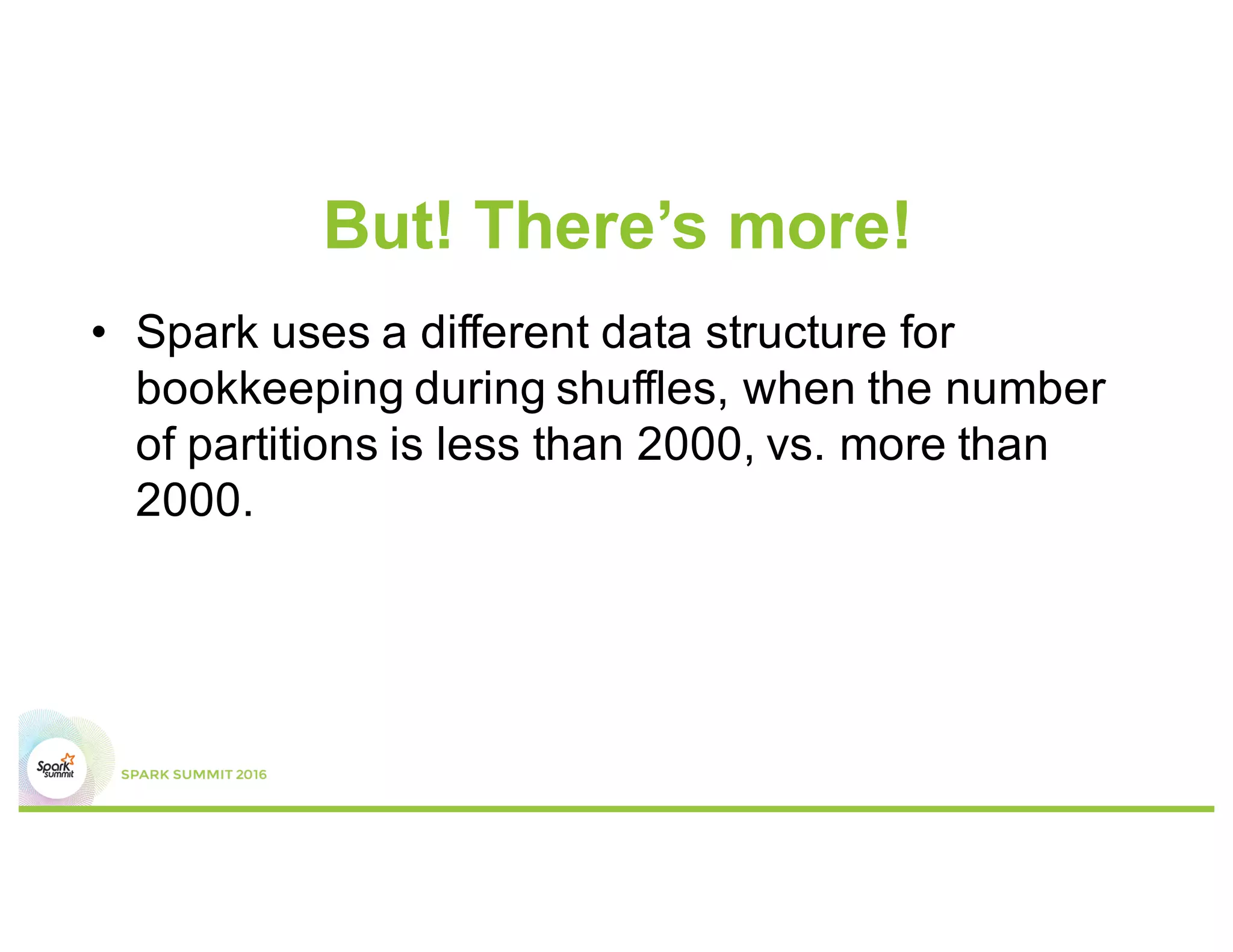 But, how many partitions should I
have?
•  Rule of thumb is around 128 MB per partition
 