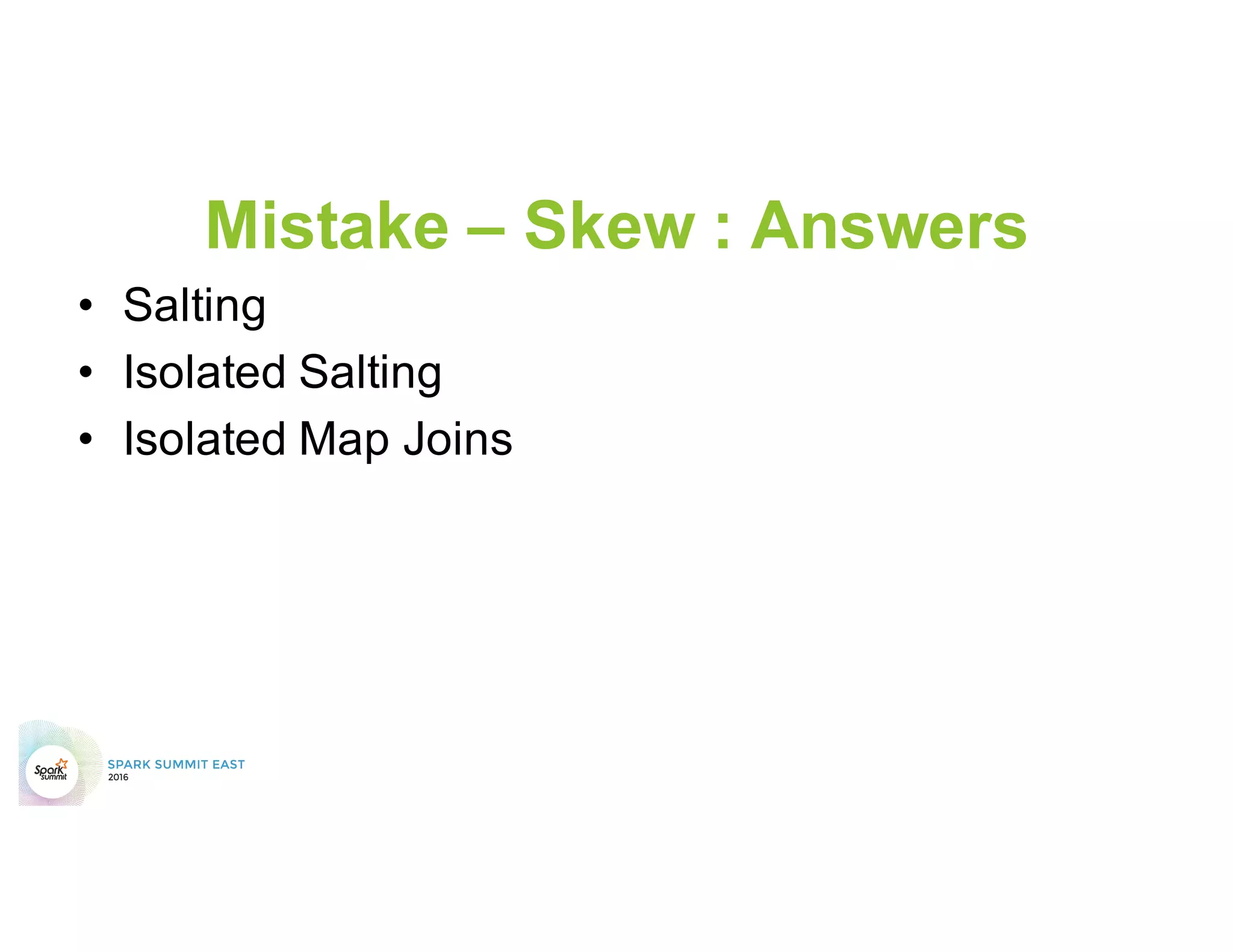 Mistake - Skew
Single Thread
Normal
Distributed
What about Skew, because that is a thing
 