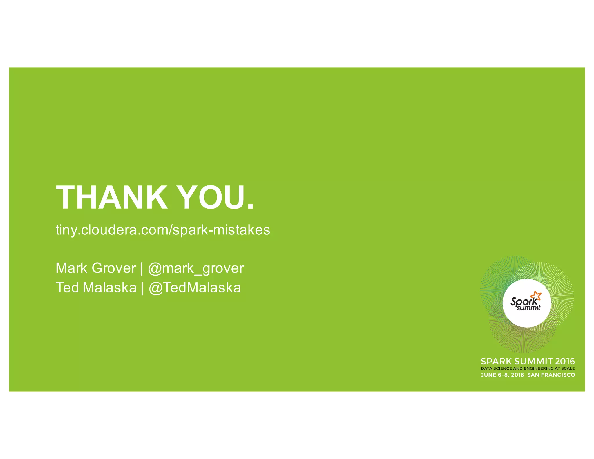 Future of shading
• Spark 2.0 has some libraries shaded
• Gauva is fully shaded
 