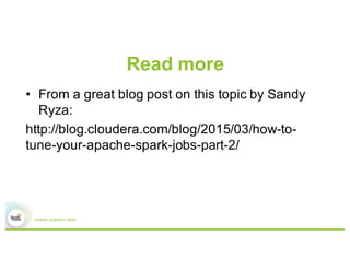 Decisions with Dynamic Allocation
•  Number of executors (--num-executors)
•  Cores for each executor (--executor-cores)
•  Memory for each executor (--executor-memory)
•  6 nodes
•  16 cores each
•  64 GB of RAM
 