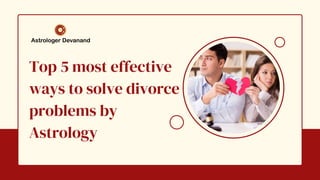 Top 5 most effective
ways to solve divorce
problems by
Astrology
 