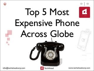 Top 5 Most
Expensive Phone
Across Globe
 