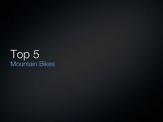 Top 5
Mountain Bikes
 