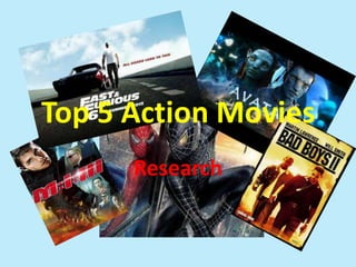 Top 5 Action Movies
Research

 
