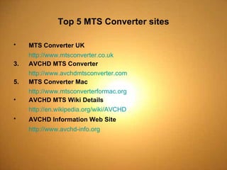 Top 5 MTS Converter sites ,[object Object],[object Object],[object Object],[object Object],[object Object],[object Object],[object Object],[object Object],[object Object],[object Object]