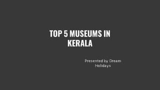 Top 5 Museums in Kerala 
