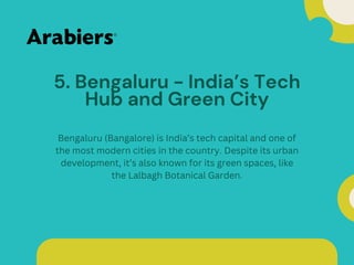 5. Bengaluru - India’s Tech
Hub and Green City
Bengaluru (Bangalore) is India’s tech capital and one of
the most modern cities in the country. Despite its urban
development, it’s also known for its green spaces, like
the Lalbagh Botanical Garden.
 