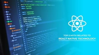 TOP 5 MYTHS RELATED TO REACT NATIVE TECHNOLOGY