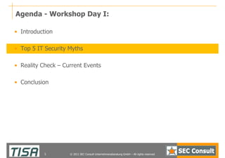 Agenda - Workshop Day I:

• Introduction

• Top 5 IT Security Myths

• Reality Check – Current Events

• Conclusion




  ...