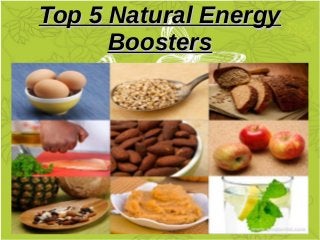 Top 5 Natural EnergyTop 5 Natural Energy
BoostersBoosters
 
