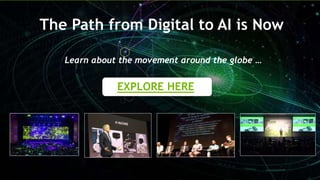 5
The Path from Digital to AI is Now
EXPLORE HERE
Learn about the movement around the globe …
 