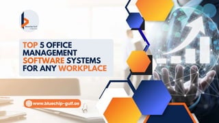 www.bluechip-gulf.ae
TOP 5 OFFICE
MANAGEMENT
SOFTWARE SYSTEMS
FOR ANY WORKPLACE
 