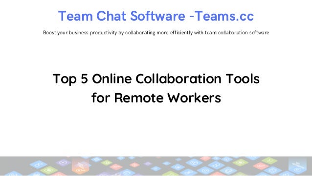 Team Chat Software -Teams.cc
Boost your business productivity by collaborating more efficiently with team collaboration software
Top 5 Online Collaboration Tools
for Remote Workers
 