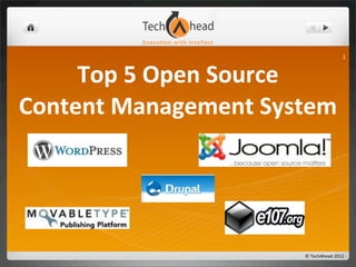 ©	
  TechAhead	
  2012
1
Top	
  5	
  Open	
  Source
Content	
  Management	
  System
 