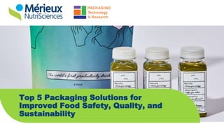 Top 5 Packaging Solutions for
Improved Food Safety, Quality, and
Sustainability
 