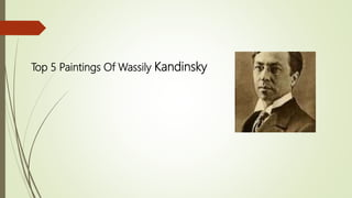 Top 5 Paintings Of Wassily Kandinsky
 
