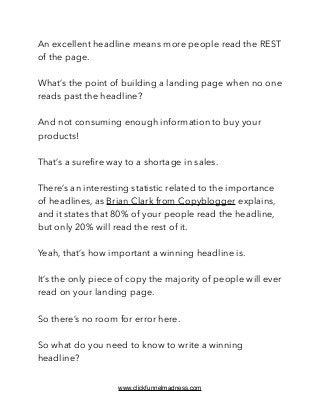 An excellent headline means more people read the REST
of the page.
What’s the point of building a landing page when no one...