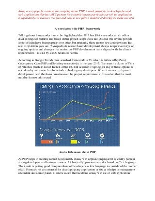 Being a very popular name in the scripting arena PHP is used primarily to develop sites and
web applications that has MVC ...