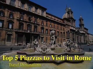Top 5 Piazzas to Visit in Rome
  Travel Destinations
 