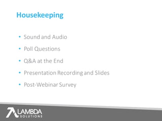 Housekeeping
• Sound	and	Audio
• Poll	Questions
• Q&A	at	the	End
• Presentation	Recording	and	Slides
• Post-Webinar	Survey
 