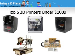 Top 5 3D Printers Under $1000
your 3D printer buying guide
 