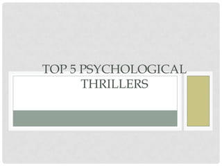 TOP 5 PSYCHOLOGICAL
      THRILLERS
 
