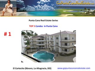 Punta Cana Real Estate Series   TOP 5  Condos  in Punta Cana  # 1 www.gopuntacanarealestate.com El Cortecito   (Bávaro, La Altagracia, DO)   