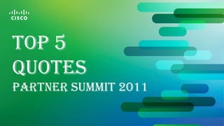 Top 5  Quotes Partner Summit 2011 