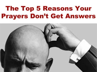 The Top 5 Reasons Your Prayers Don’t Get Answers 