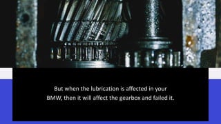 Top 5 Reasons Behind BMW X3 Gearbox Failure in San Rafael | PPT