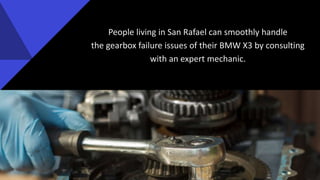 Top 5 Reasons Behind BMW X3 Gearbox Failure in San Rafael | PPT