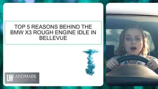 TOP 5 REASONS BEHIND THE
BMW X3 ROUGH ENGINE IDLE IN
BELLEVUE
 