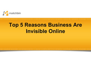 Top 5 Reasons Business Are Invisible Online 